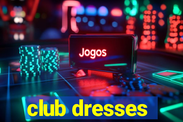 club dresses