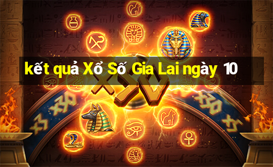 kết quả Xổ Số Gia Lai ngày 10