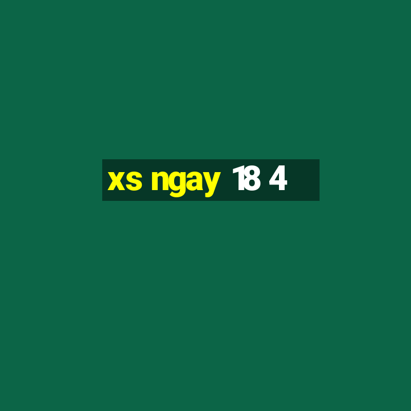 xs ngay 18 4