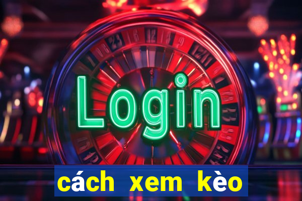 cách xem kèo bóng đá tài xỉu