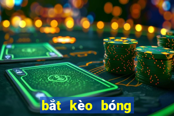 bắt kèo bóng đá là gì