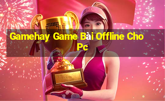 Gamehay Game Bài Offline Cho Pc