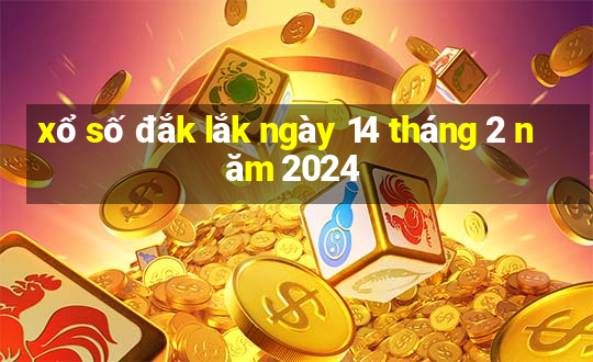 xổ số đắk lắk ngày 14 tháng 2 năm 2024