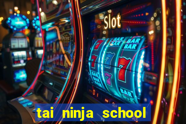 tai ninja school hack 2021