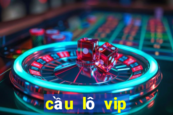 cầu lô vip miền bắc hôm nay