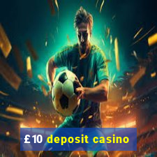 £10 deposit casino