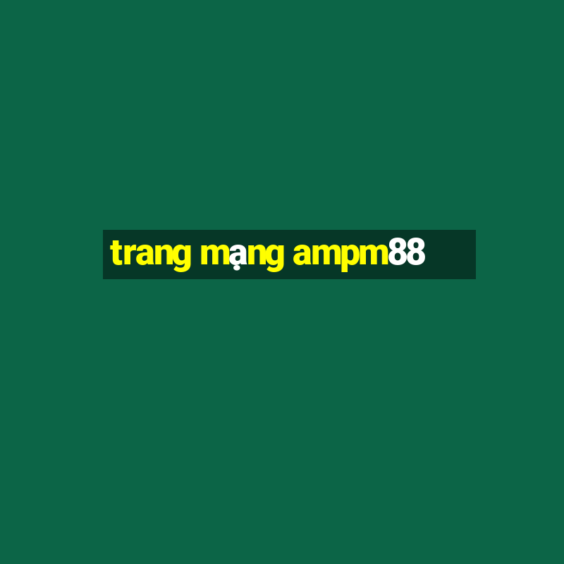 trang mạng ampm88