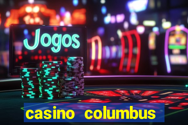 casino columbus обзор казино