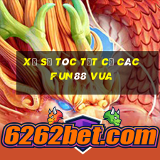 xổ số tóc tất cả các Fun88 vua