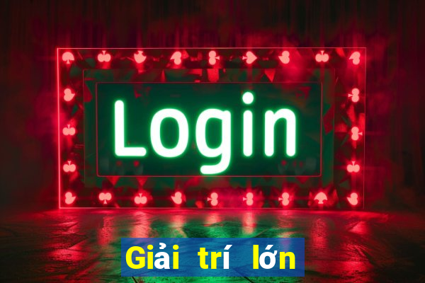 Giải trí lớn Tải về