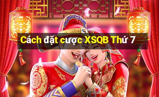 Cách đặt cược XSQB Thứ 7