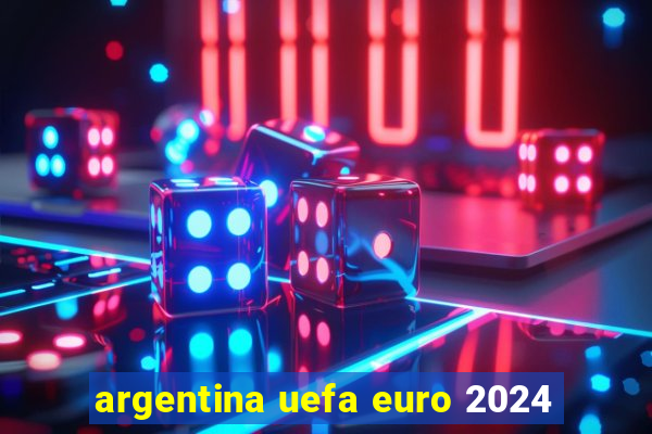 argentina uefa euro 2024