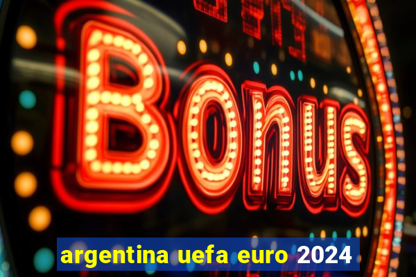 argentina uefa euro 2024