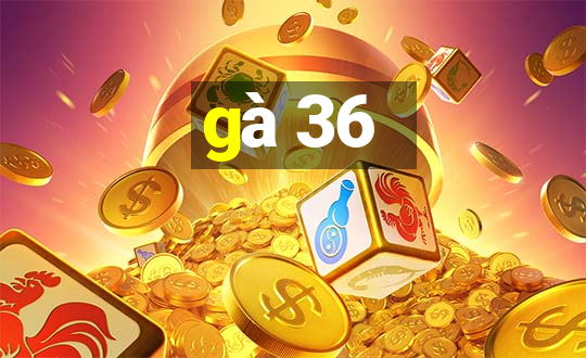 gà 36