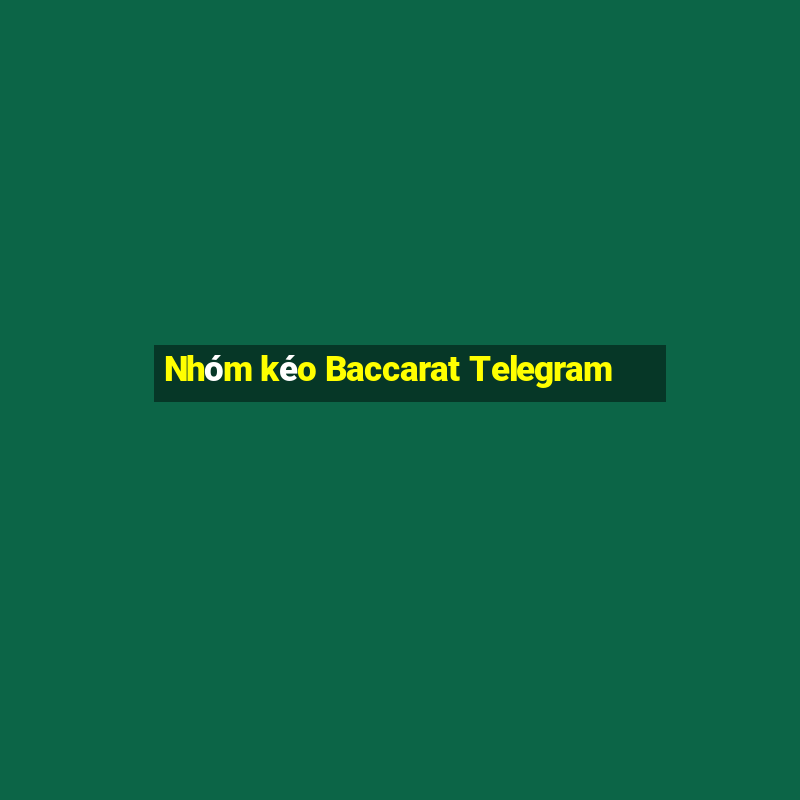 Nhóm kéo Baccarat Telegram