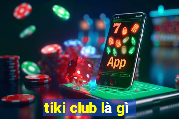 tiki club là gì