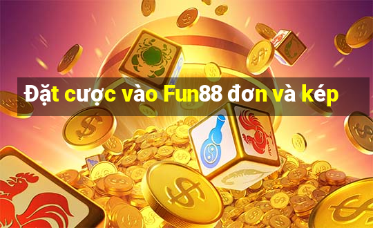 Đặt cược vào Fun88 đơn và kép