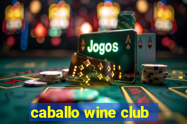 caballo wine club