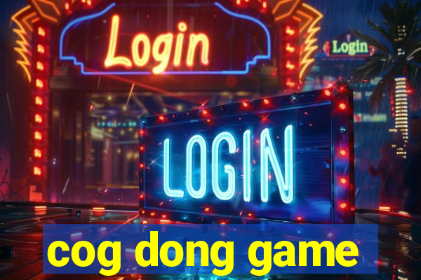 cog dong game