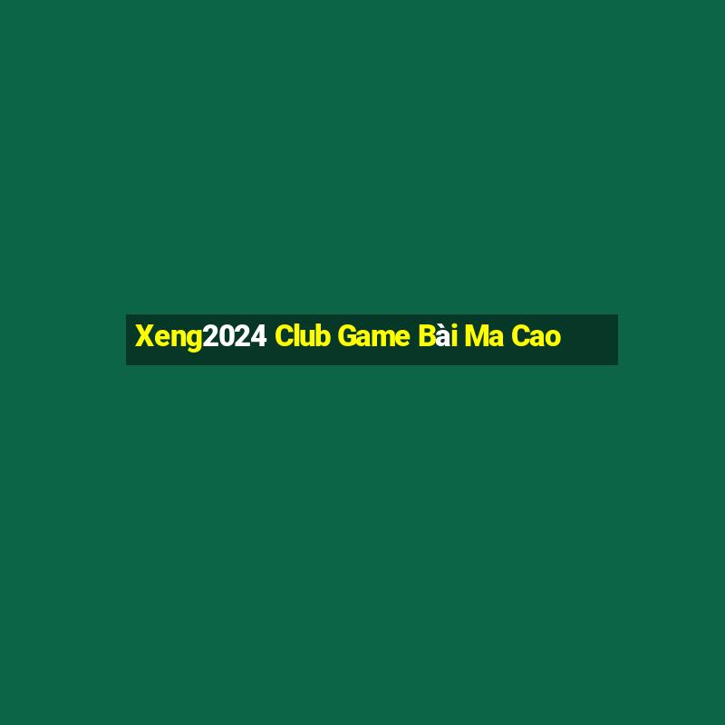 Xeng2024 Club Game Bài Ma Cao