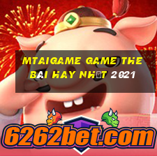 Mtaigame Game The Bài Hay Nhất 2021