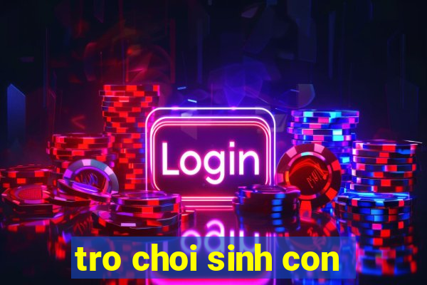 tro choi sinh con