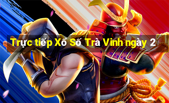 Trực tiếp Xổ Số Trà Vinh ngày 2