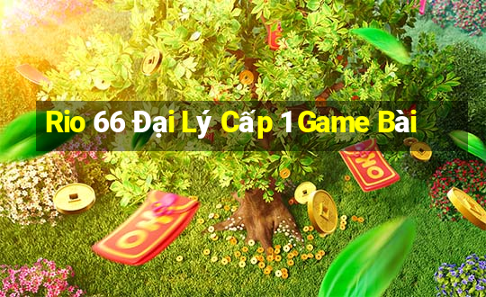 Rio 66 Đại Lý Cấp 1 Game Bài