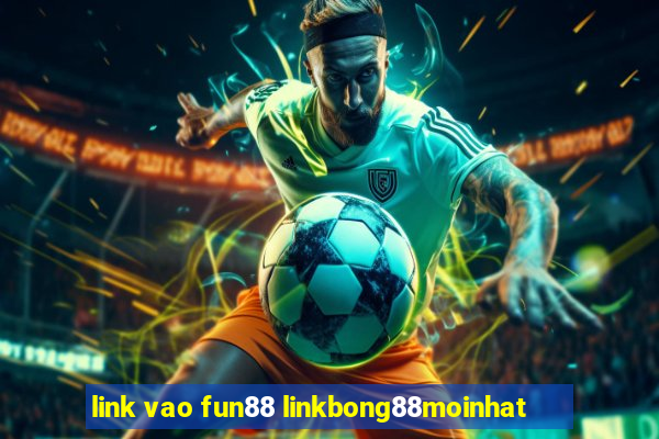 link vao fun88 linkbong88moinhat