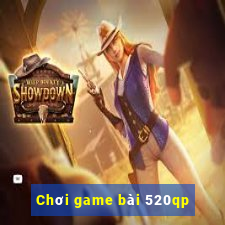 Chơi game bài 520qp