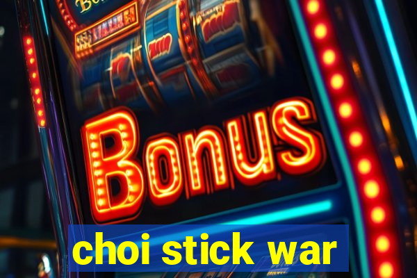 choi stick war