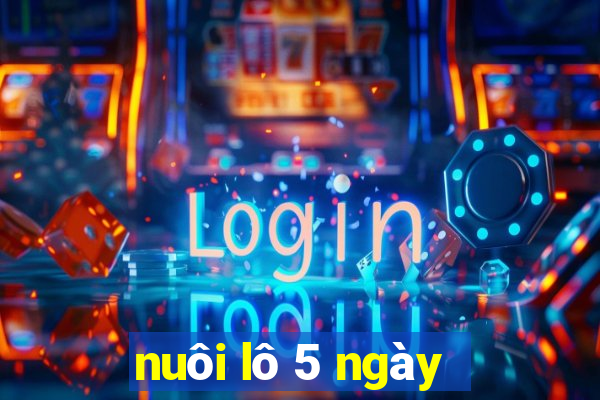 nuôi lô 5 ngày