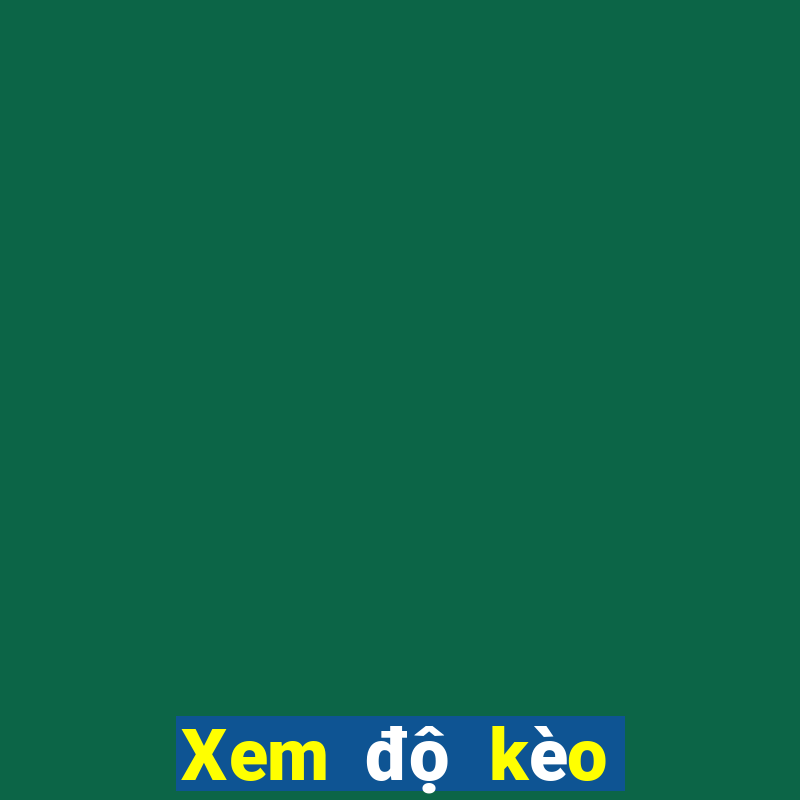 Xem độ kèo bóng đá