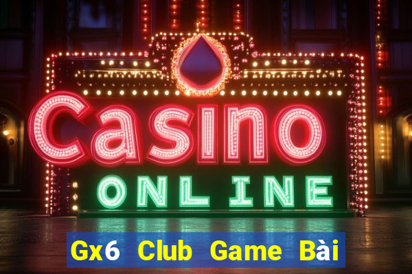 Gx6 Club Game Bài Uy Tín