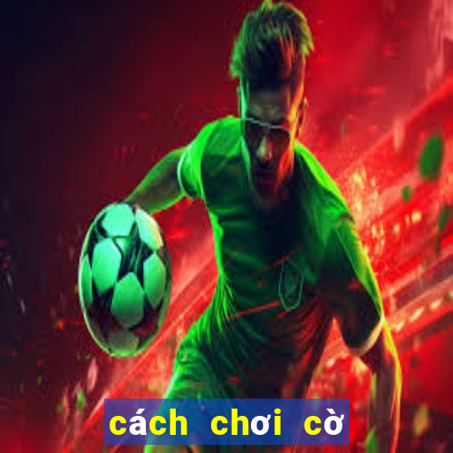 cách chơi cờ vua giỏi