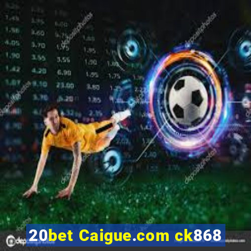 20bet Caigue.com ck868