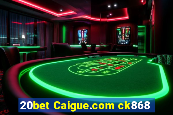 20bet Caigue.com ck868