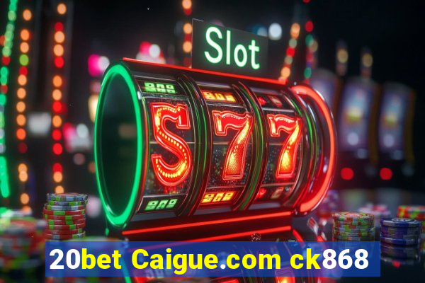 20bet Caigue.com ck868