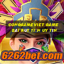 Conggameviet Game Bài Rút Tiền Uy Tín