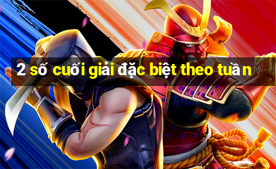 2 số cuối giải đặc biệt theo tuần