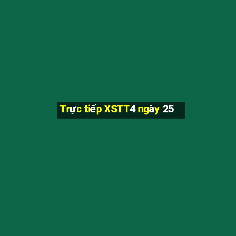 Trực tiếp XSTT4 ngày 25