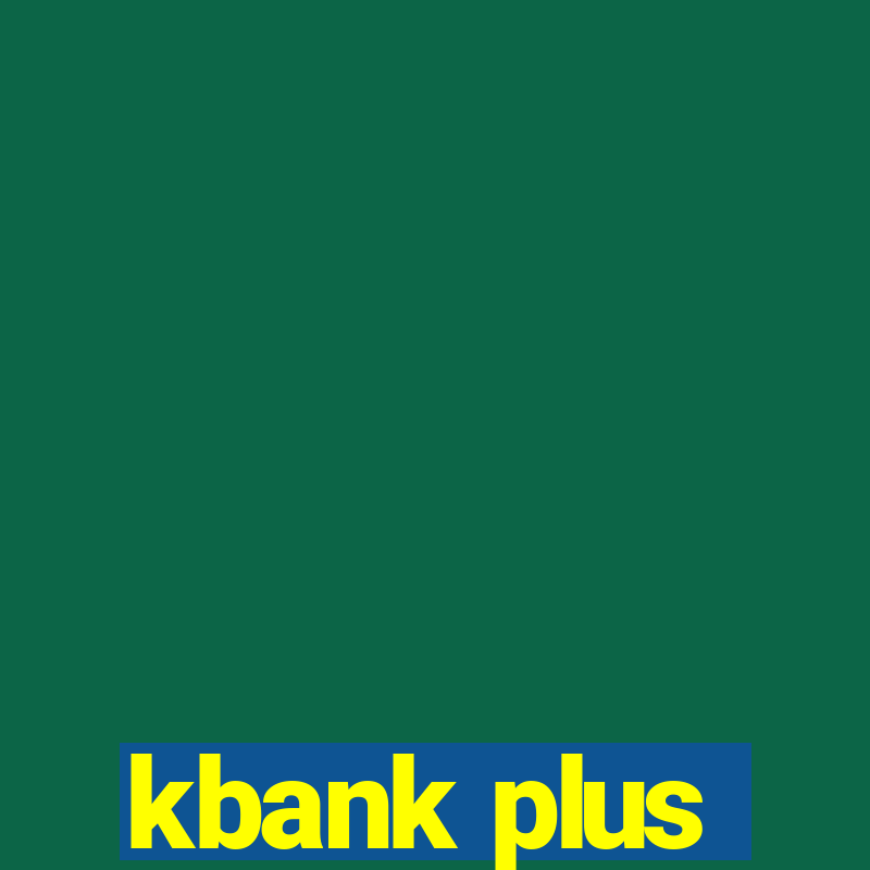 kbank plus