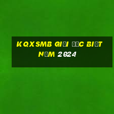 kqxsmb giải đặc biệt năm 2024