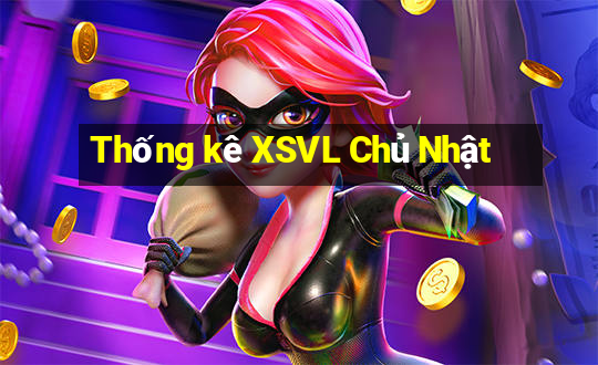 Thống kê XSVL Chủ Nhật