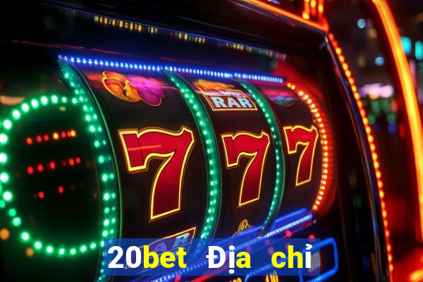 20bet Địa chỉ tải siêu thánh