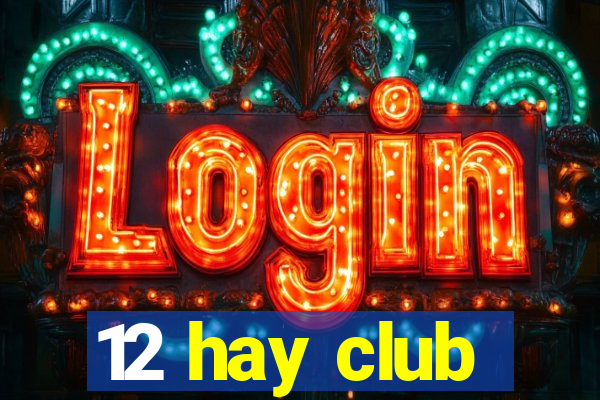 12 hay club