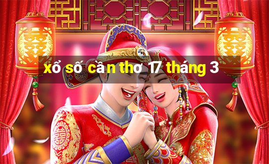 xổ số cần thơ 17 tháng 3