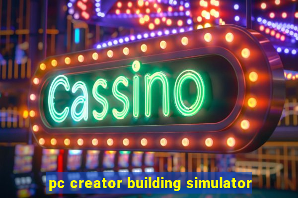 pc creator building simulator