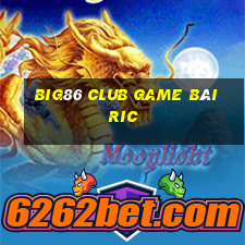 Big86 Club Game Bài Ric