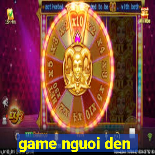 game nguoi den